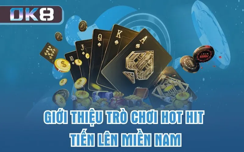 Giới thiệu trò chơi hot hit tiến lên miền Nam