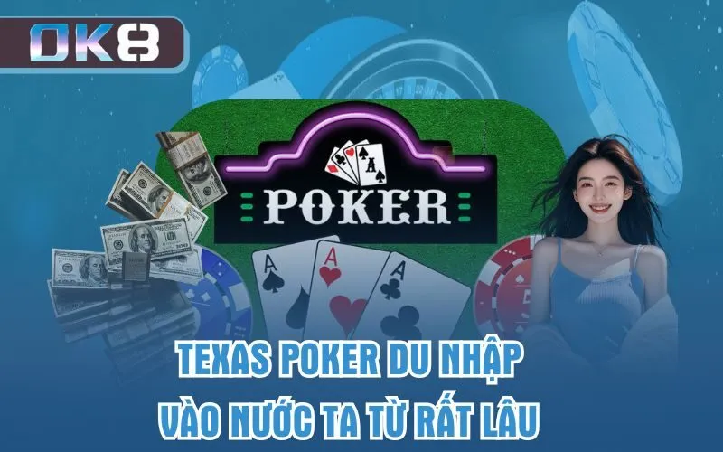 Texas Poker du nhập vào nước ta từ rất lâu 